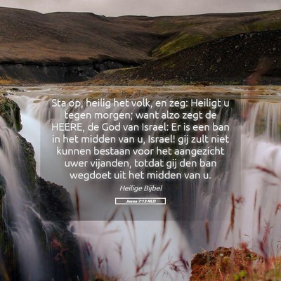 Picture 05 - Jozua 7:13 NLD - Sta op, heilig het volk, en zeg: Heiligt u tegen - Bible Verse Picture