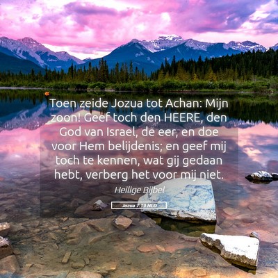 Picture 05 - Jozua 7:19 NLD - Toen zeide Jozua tot Achan: Mijn zoon! Geef toch - Bible Verse Picture