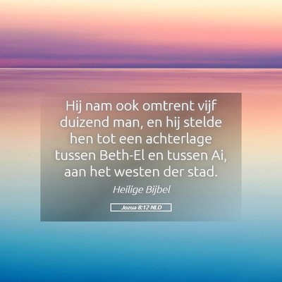 Picture 05 - Jozua 8:12 NLD - Hij nam ook omtrent vijf duizend man, en hij - Bible Verse Picture