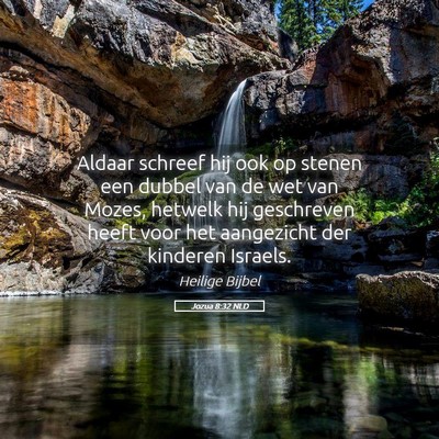 Picture 05 - Jozua 8:32 NLD - Aldaar schreef hij ook op stenen een dubbel van - Bible Verse Picture
