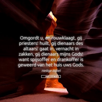 Picture 05 - Joël 1:13 NLD - Omgordt u, en rouwklaagt, gij priesters! huilt, - Bible Verse Picture