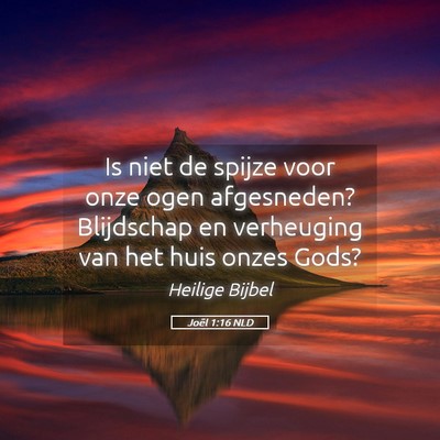 Picture 05 - Joël 1:16 NLD - Is niet de spijze voor onze ogen afgesneden? - Bible Verse Picture