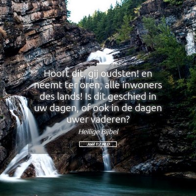 Picture 05 - Joël 1:2 NLD - Hoort dit, gij oudsten! en neemt ter oren, alle - Bible Verse Picture