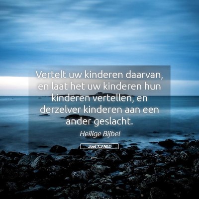 Picture 05 - Joël 1:3 NLD - Vertelt uw kinderen daarvan, en laat het uw - Bible Verse Picture