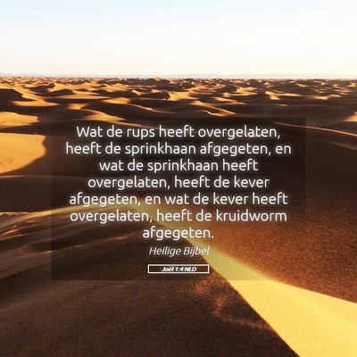 Picture 05 - Joël 1:4 NLD - Wat de rups heeft overgelaten, heeft de - Bible Verse Picture