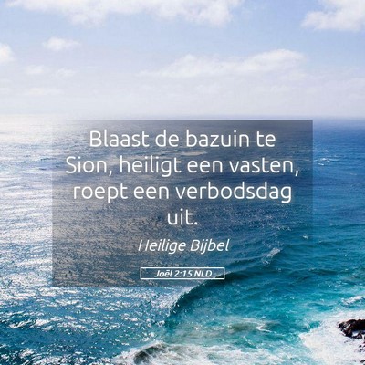 Picture 05 - Joël 2:15 NLD - Blaast de bazuin te Sion, heiligt een vasten, - Bible Verse Picture