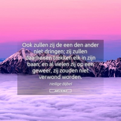 Picture 05 - Joël 2:8 NLD - Ook zullen zij de een den ander niet dringen; zij - Bible Verse Picture