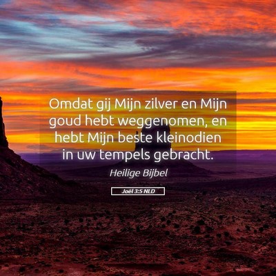 Picture 05 - Joël 3:5 NLD - Omdat gij Mijn zilver en Mijn goud hebt - Bible Verse Picture