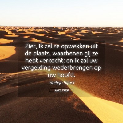 Picture 05 - Joël 3:7 NLD - Ziet, Ik zal ze opwekken uit de plaats, waarhenen - Bible Verse Picture