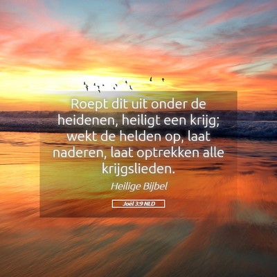 Picture 05 - Joël 3:9 NLD - Roept dit uit onder de heidenen, heiligt een - Bible Verse Picture