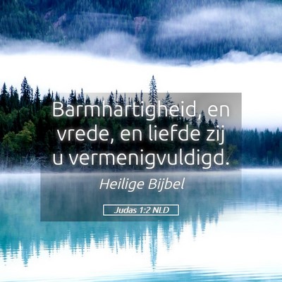 Picture 05 - Judas 1:2 NLD - Barmhartigheid, en vrede, en liefde zij u - Bible Verse Picture