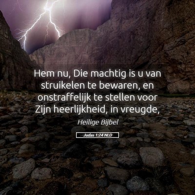 Picture 05 - Judas 1:24 NLD - Hem nu, Die machtig is u van struikelen te - Bible Verse Picture