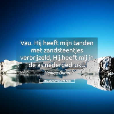 Picture 05 - Klaagliederen 3:16 NLD - Vau. Hij heeft mijn tanden met zandsteentjes - Bible Verse Picture