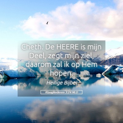 Picture 05 - Klaagliederen 3:24 NLD - Cheth. De HEERE is mijn Deel, zegt mijn ziel, - Bible Verse Picture