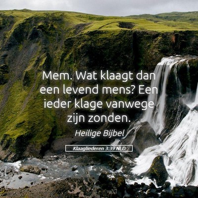 Picture 05 - Klaagliederen 3:39 NLD - Mem. Wat klaagt dan een levend mens? Een ieder - Bible Verse Picture