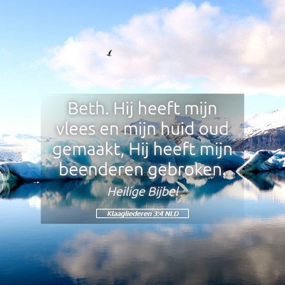 Picture 05 - Klaagliederen 3:4 NLD - Beth. Hij heeft mijn vlees en mijn huid oud - Bible Verse Picture