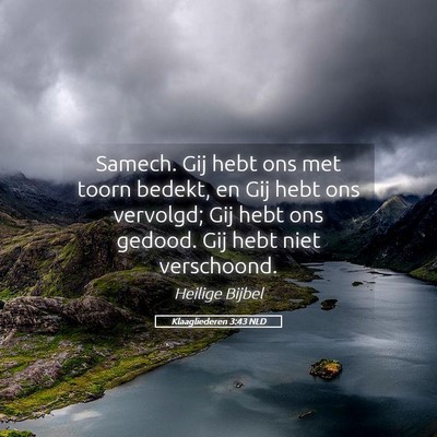 Picture 05 - Klaagliederen 3:43 NLD - Samech. Gij hebt ons met toorn bedekt, en Gij - Bible Verse Picture