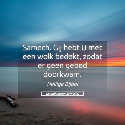 Picture 05 - Klaagliederen 3:44 NLD - Samech. Gij hebt U met een wolk bedekt, zodat er - Bible Verse Picture