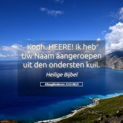 Picture 05 - Klaagliederen 3:55 NLD - Koph. HEERE! Ik heb Uw Naam aangeroepen uit den - Bible Verse Picture