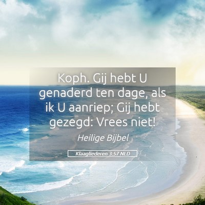 Picture 05 - Klaagliederen 3:57 NLD - Koph. Gij hebt U genaderd ten dage, als ik U - Bible Verse Picture