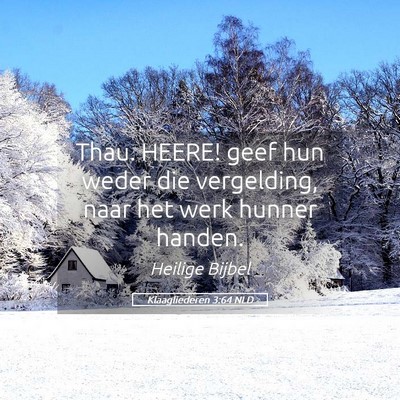 Picture 05 - Klaagliederen 3:64 NLD - Thau. HEERE! geef hun weder die vergelding, naar - Bible Verse Picture