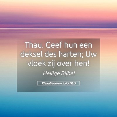 Picture 05 - Klaagliederen 3:65 NLD - Thau. Geef hun een deksel des harten; Uw vloek - Bible Verse Picture