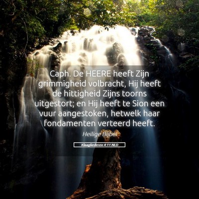 Picture 05 - Klaagliederen 4:11 NLD - Caph. De HEERE heeft Zijn grimmigheid volbracht, - Bible Verse Picture