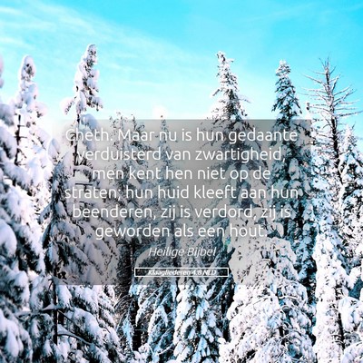 Picture 05 - Klaagliederen 4:8 NLD - Cheth. Maar nu is hun gedaante verduisterd van - Bible Verse Picture