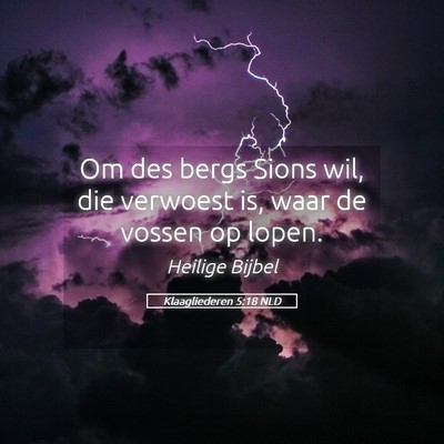 Picture 05 - Klaagliederen 5:18 NLD - Om des bergs Sions wil, die verwoest is, waar de - Bible Verse Picture