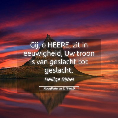 Picture 05 - Klaagliederen 5:19 NLD - Gij, o HEERE, zit in eeuwigheid, Uw troon is van - Bible Verse Picture