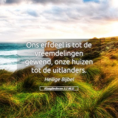 Picture 05 - Klaagliederen 5:2 NLD - Ons erfdeel is tot de vreemdelingen gewend, onze - Bible Verse Picture