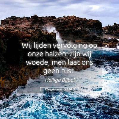 Picture 05 - Klaagliederen 5:5 NLD - Wij lijden vervolging op onze halzen; zijn wij - Bible Verse Picture