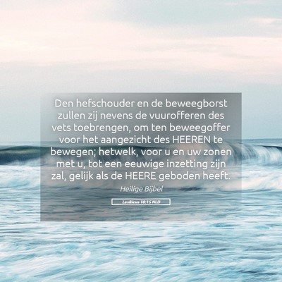 Picture 05 - Leviticus 10:15 NLD - Den hefschouder en de beweegborst zullen zij - Bible Verse Picture