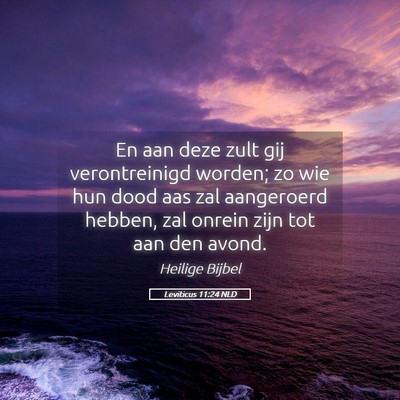 Picture 05 - Leviticus 11:24 NLD - En aan deze zult gij verontreinigd worden; zo wie - Bible Verse Picture