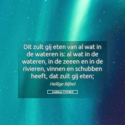 Picture 05 - Leviticus 11:9 NLD - Dit zult gij eten van al wat in de wateren is: al - Bible Verse Picture