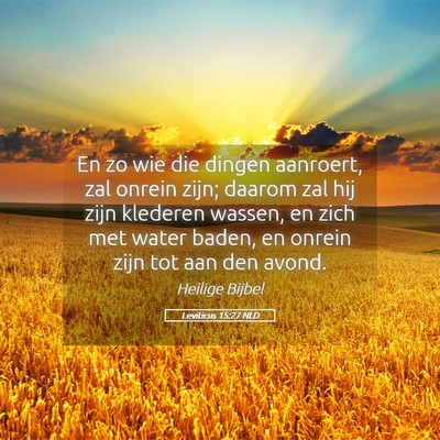 Picture 05 - Leviticus 15:27 NLD - En zo wie die dingen aanroert, zal onrein zijn; - Bible Verse Picture