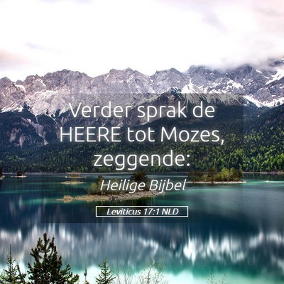 Picture 05 - Leviticus 17:1 NLD - Verder sprak de HEERE tot Mozes, - Bible Verse Picture