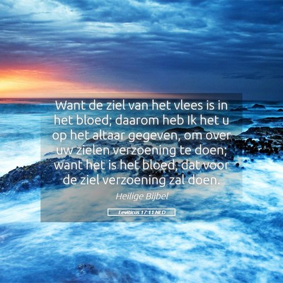 Picture 05 - Leviticus 17:11 NLD - Want de ziel van het vlees is in het bloed; - Bible Verse Picture