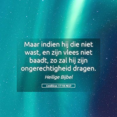 Picture 05 - Leviticus 17:16 NLD - Maar indien hij die niet wast, en zijn vlees niet - Bible Verse Picture