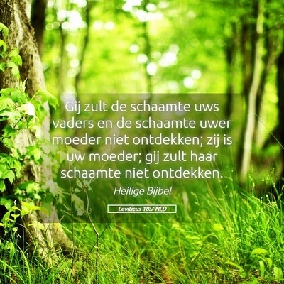 Picture 05 - Leviticus 18:7 NLD - Gij zult de schaamte uws vaders en de schaamte - Bible Verse Picture