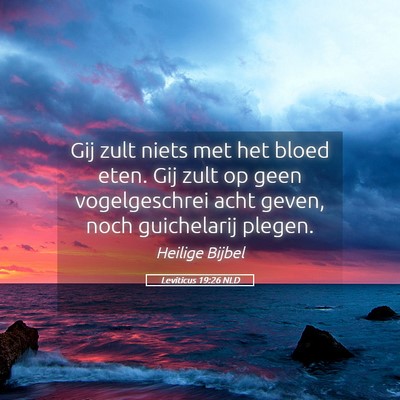 Picture 05 - Leviticus 19:26 NLD - Gij zult niets met het bloed eten. Gij zult op - Bible Verse Picture