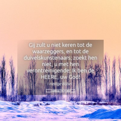 Picture 05 - Leviticus 19:31 NLD - Gij zult u niet keren tot de waarzeggers, en tot - Bible Verse Picture
