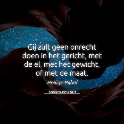 Picture 05 - Leviticus 19:35 NLD - Gij zult geen onrecht doen in het gericht, met de - Bible Verse Picture