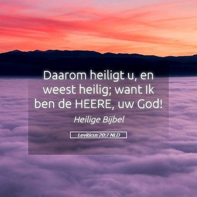 Picture 05 - Leviticus 20:7 NLD - Daarom heiligt u, en weest heilig; want Ik ben de - Bible Verse Picture
