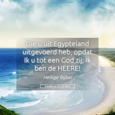 Picture 05 - Leviticus 22:33 NLD - Die u uit Egypteland uitgevoerd heb, opdat Ik u - Bible Verse Picture