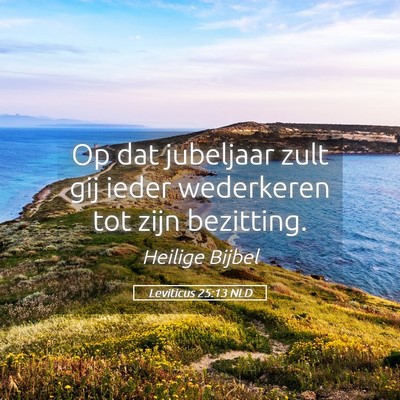 Picture 05 - Leviticus 25:13 NLD - Op dat jubeljaar zult gij ieder wederkeren tot - Bible Verse Picture