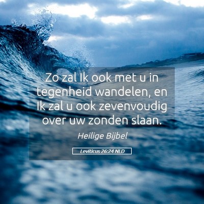 Picture 05 - Leviticus 26:24 NLD - Zo zal Ik ook met u in tegenheid wandelen, en Ik - Bible Verse Picture