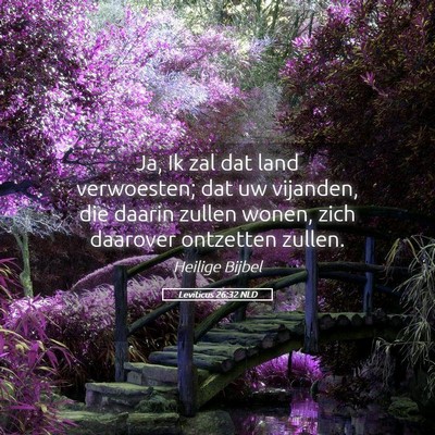 Picture 05 - Leviticus 26:32 NLD - Ja, Ik zal dat land verwoesten; dat uw vijanden, - Bible Verse Picture