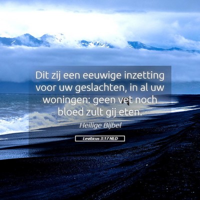 Picture 05 - Leviticus 3:17 NLD - Dit zij een eeuwige inzetting voor uw geslachten, - Bible Verse Picture