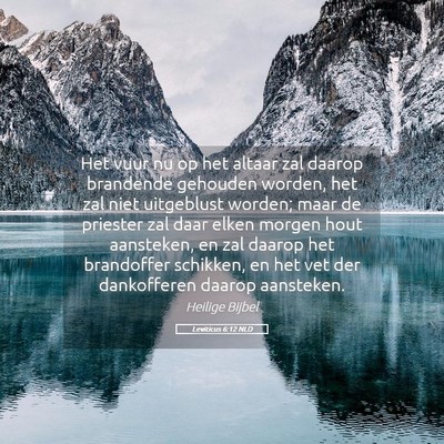 Picture 05 - Leviticus 6:12 NLD - Het vuur nu op het altaar zal daarop brandende - Bible Verse Picture